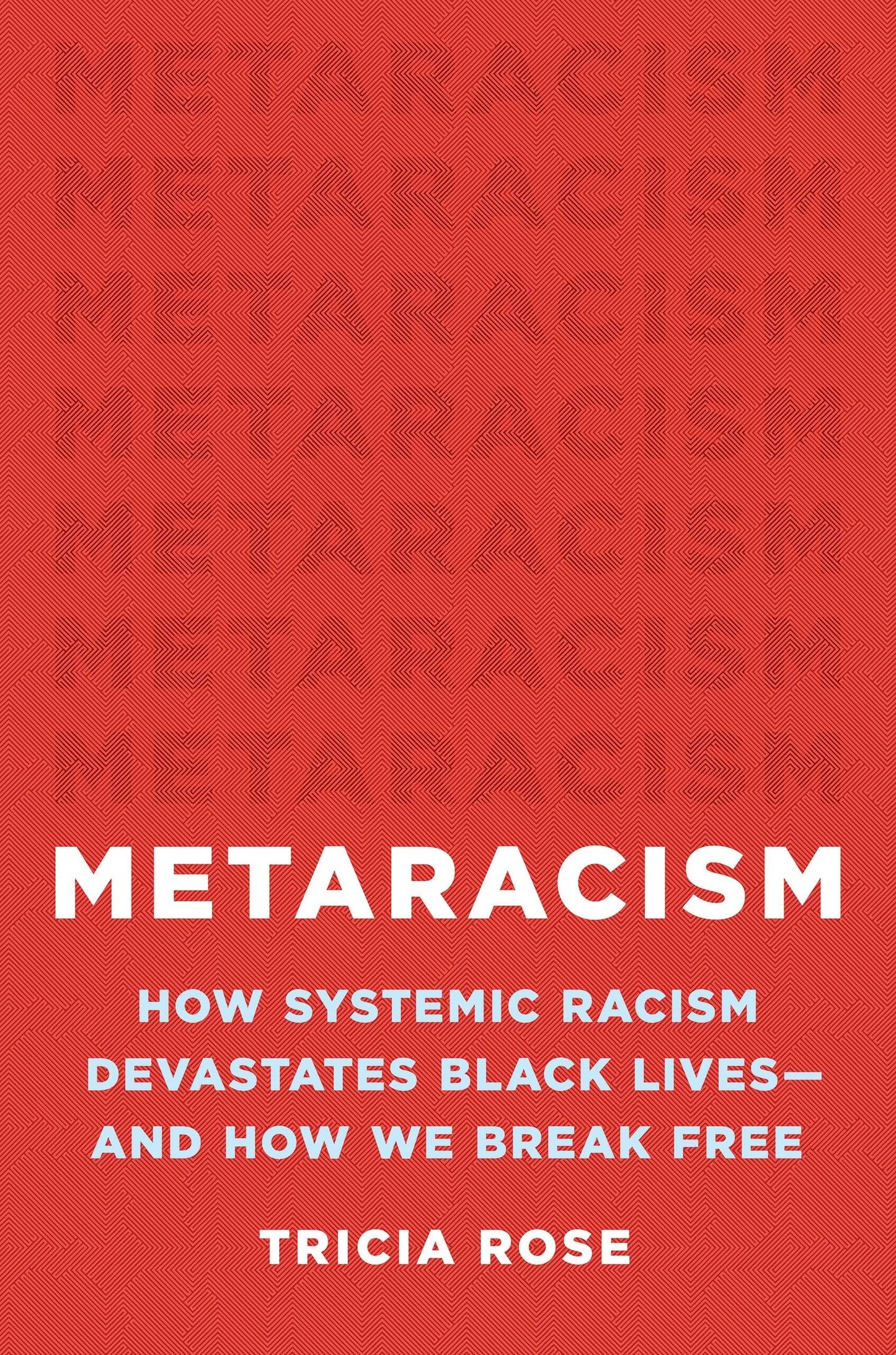 Metaracism: How Systemic Racism Devastates Black Lives―and How We Break Free [Hardcover] Rose, Tricia