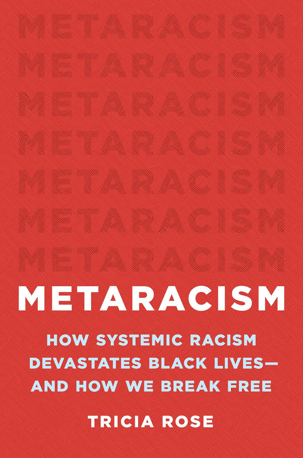 Metaracism: How Systemic Racism Devastates Black Lives―and How We Break Free [Hardcover] Rose, Tricia