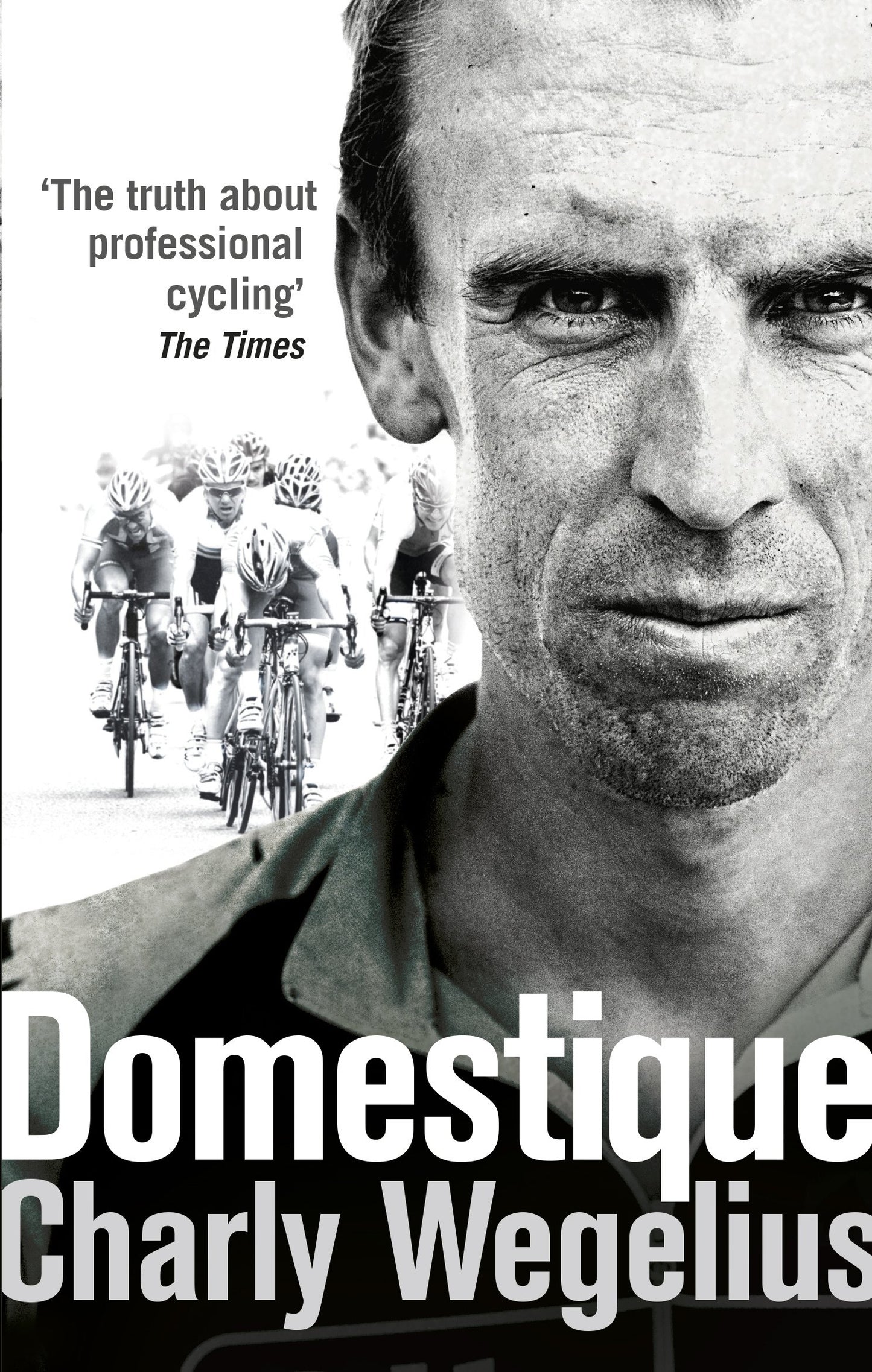 Domestique: The True Life Ups and Downs of a Tour Pro [Paperback] Wegelius, Charly