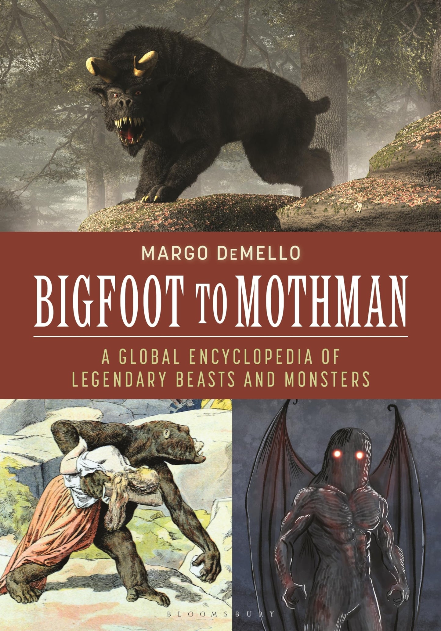 Bigfoot to Mothman: A Global Encyclopedia of Legendary Beasts and Monsters [Hardcover] DeMello, Margo