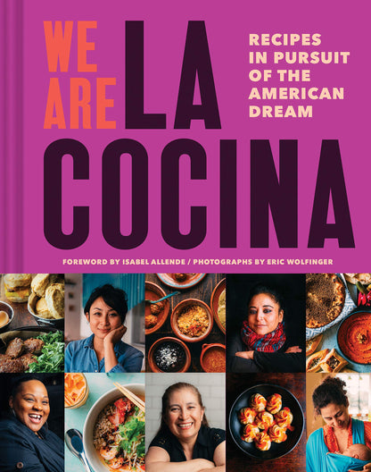 We Are La Cocina: Recipes in Pursuit of the American Dream (Global Cooking, International Cookbook, Immigrant Cookbook) [Hardcover] Zigas, Caleb; Landa, Leticia; Wolfinger, Eric; Allende, Isabel and Komolafe, Yewande