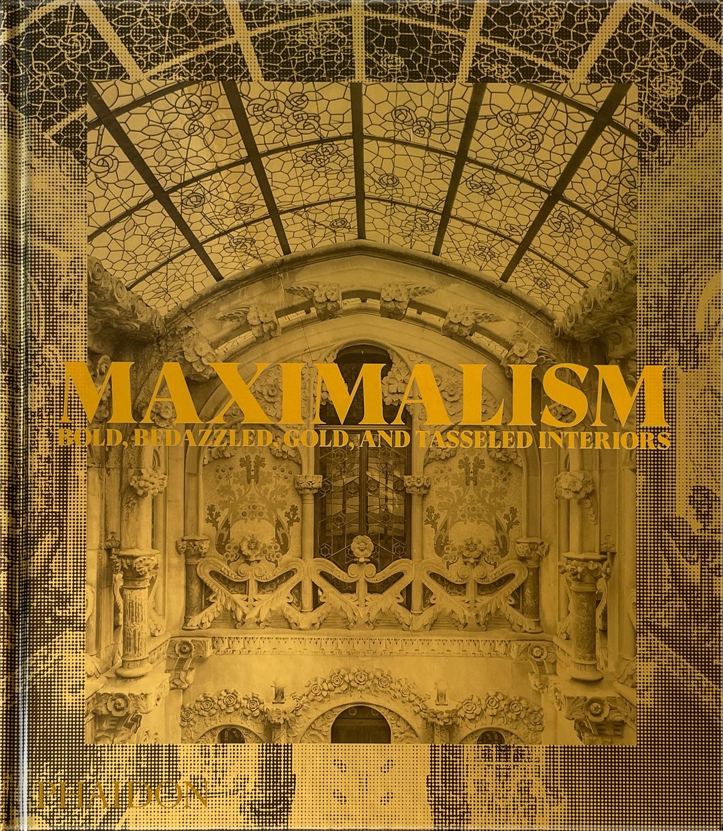 Maximalism: Bold, Bedazzled, Gold, and Tasseled Interiors [Hardcover] Editors, Phaidon and Doonan, Simon