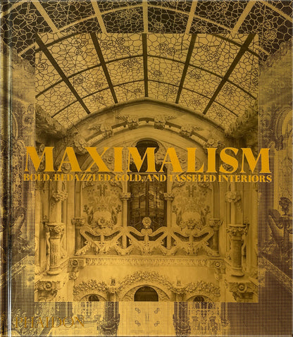 Maximalism: Bold, Bedazzled, Gold, and Tasseled Interiors [Hardcover] Editors, Phaidon and Doonan, Simon
