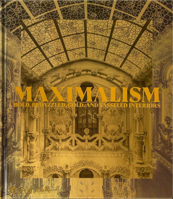 Maximalism: Bold, Bedazzled, Gold, and Tasseled Interiors [Hardcover] Editors, Phaidon and Doonan, Simon