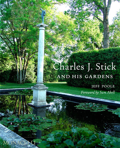 Charles J. Stick and His Gardens [Hardcover] Poole, Jeff and Abell, Sam