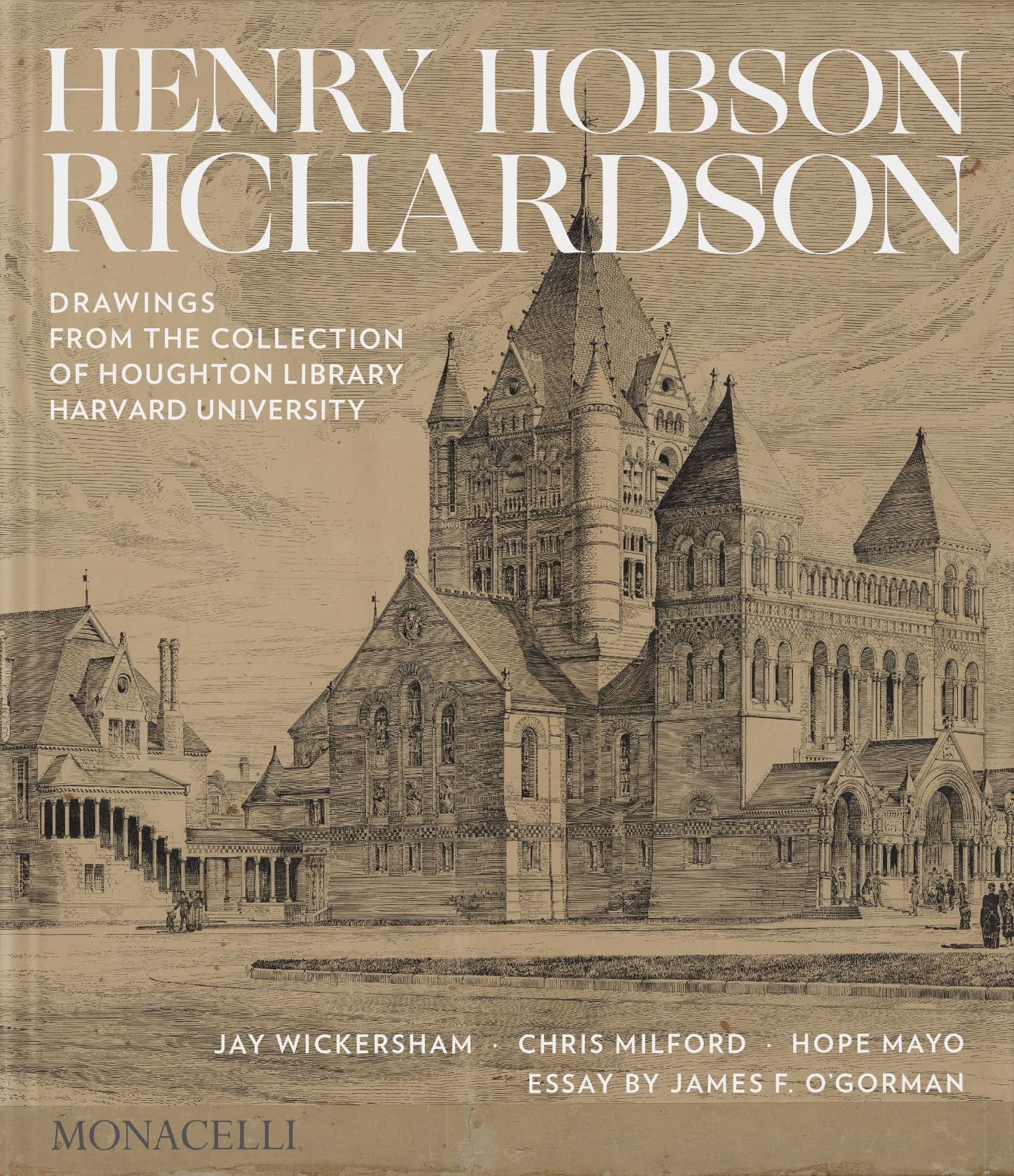 Henry Hobson Richardson: Drawings from the Collection of Houghton Library, Harvard University [Hardcover] Wickersham, Jay; Milford, Chris; Mayo, Hope; O'Gorman, James and Hyry, Thomas