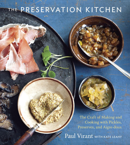 The Preservation Kitchen: The Craft of Making and Cooking with Pickles, Preserves, and Aigre-doux [A Cookbook] [Hardcover] Virant, Paul and Leahy, Kate