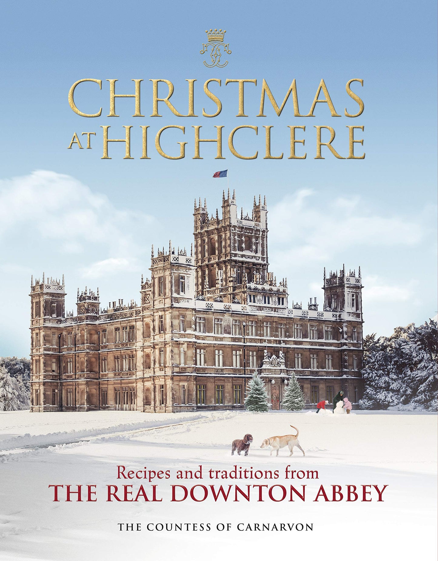 Christmas at Highclere: Recipes and traditions from the real Downton Abbey [Hardcover] Carnarvon, The Countess of and The Countess of Carnarvon
