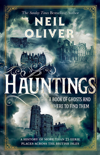 Hauntings: A Book of Ghosts and Where to Find Them Across 25 Eerie British Locations [Hardcover] Oliver, Neil