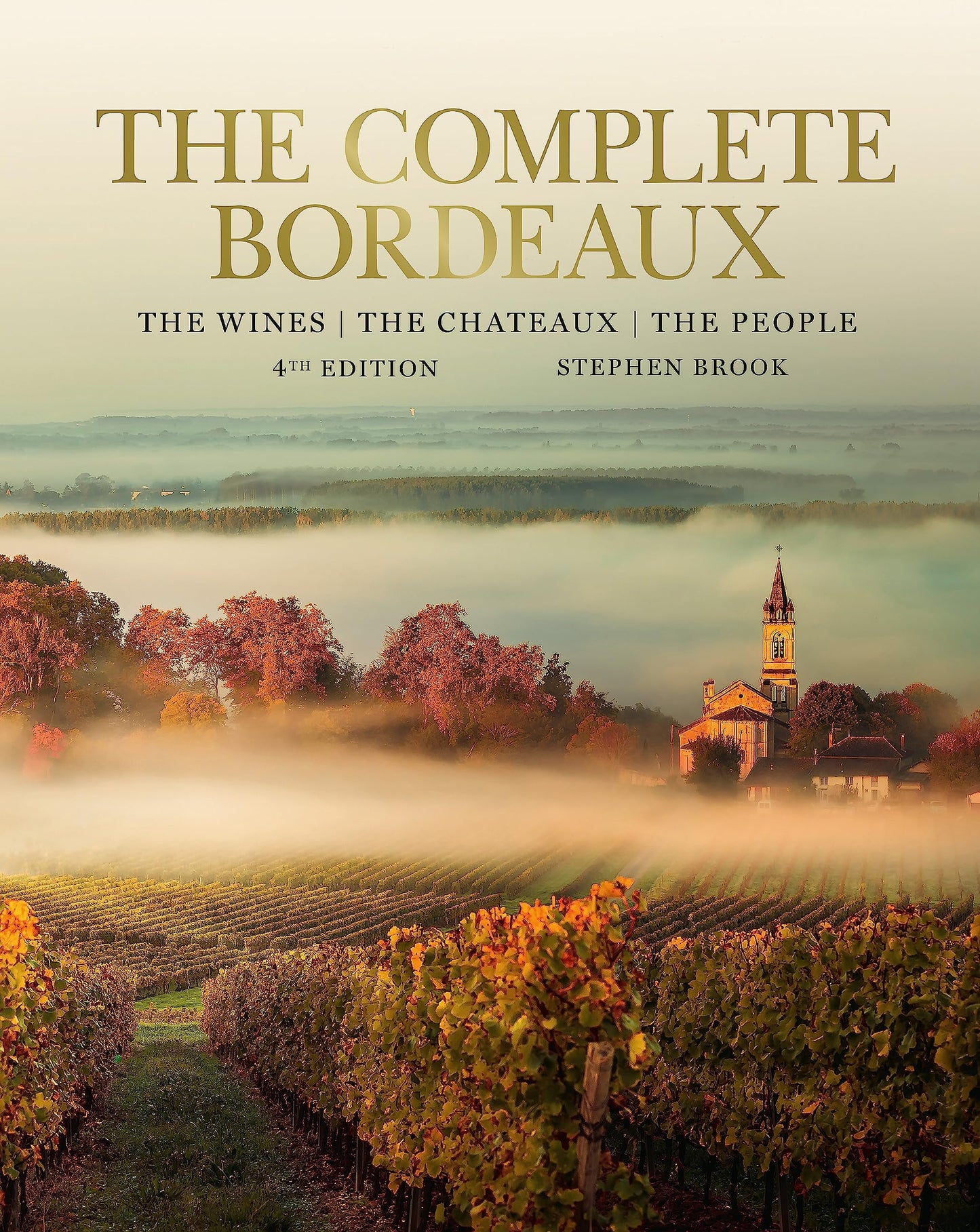 The Complete Bordeaux: 4th edition: The Wines, The Chateaux, The People [Hardcover] Brook, Stephen