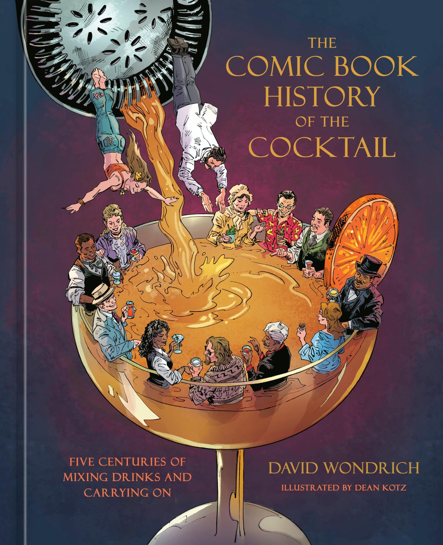 The Comic Book History of the Cocktail: Five Centuries of Mixing Drinks and Carrying On [Hardcover] Wondrich, David and Kotz, Dean