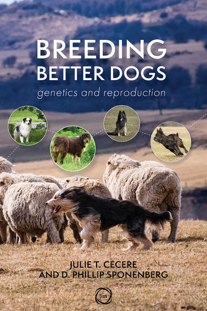 Breeding Better Dogs: Canine Breeding Management (Animal Breeding) Sponenberg PhD, D. Phillip and Cecere DVM, Julie T.