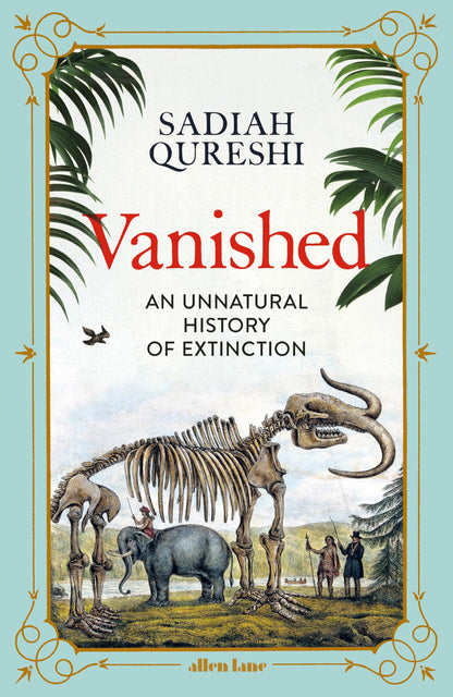 Vanished: An Unnatural History of Extinction [Hardcover] Qureshi, Sadiah