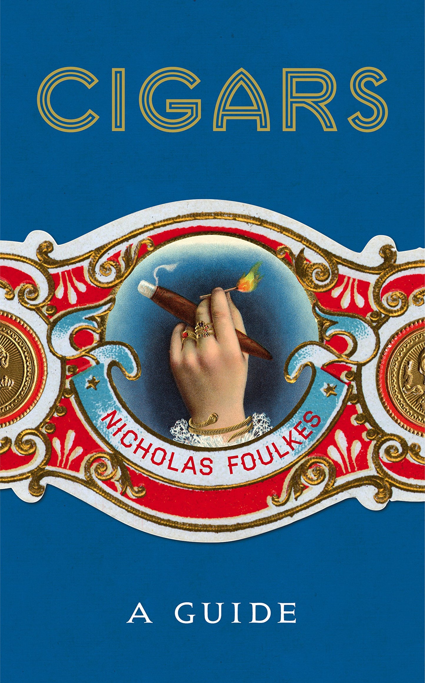Cigars: A Guide [Hardcover] Foulkes, Nicholas