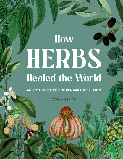 How Herbs Healed the World [Hardcover] Smith, Connor