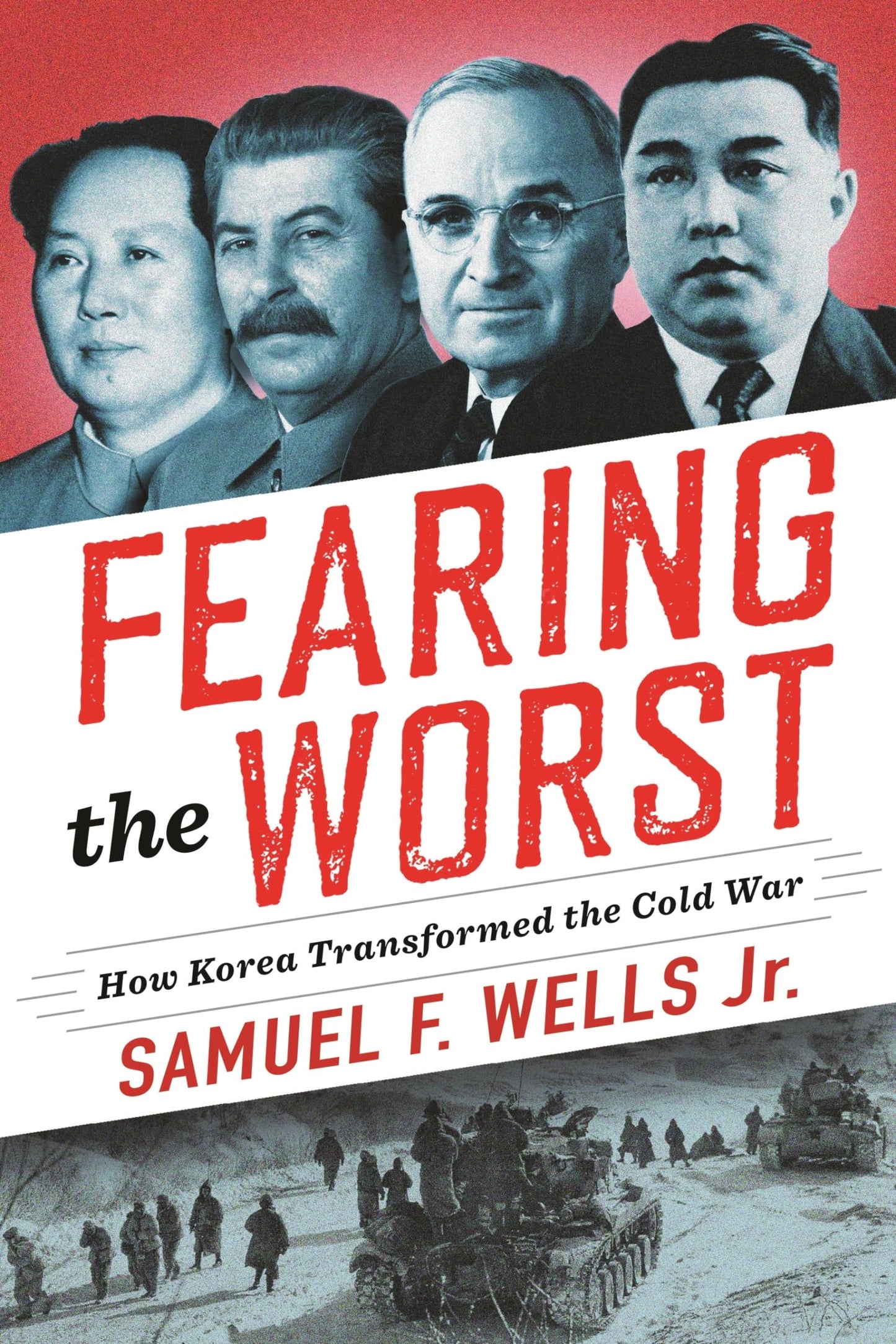 Fearing the Worst: How Korea Transformed the Cold War (Woodrow Wilson Center Series) [Hardcover] Wells Jr., Dr. Samuel F.