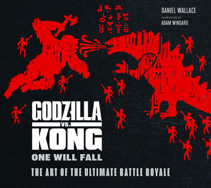 Godzilla vs. Kong: One Will Fall: The Art of the Ultimate Battle Royale [Hardcover] Daniel Wallace