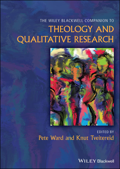 The Wiley Blackwell Companion to Theology and Qualitative Research (Wiley Blackwell Companions to Religion) [Hardcover] Ward, Pete and Tveitereid, Knut