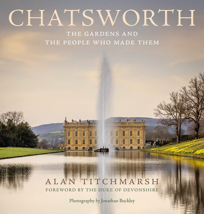Chatsworth: The gardens and the people who made them [Hardcover] Titchmarsh, Alan and Buckley, Jonathan