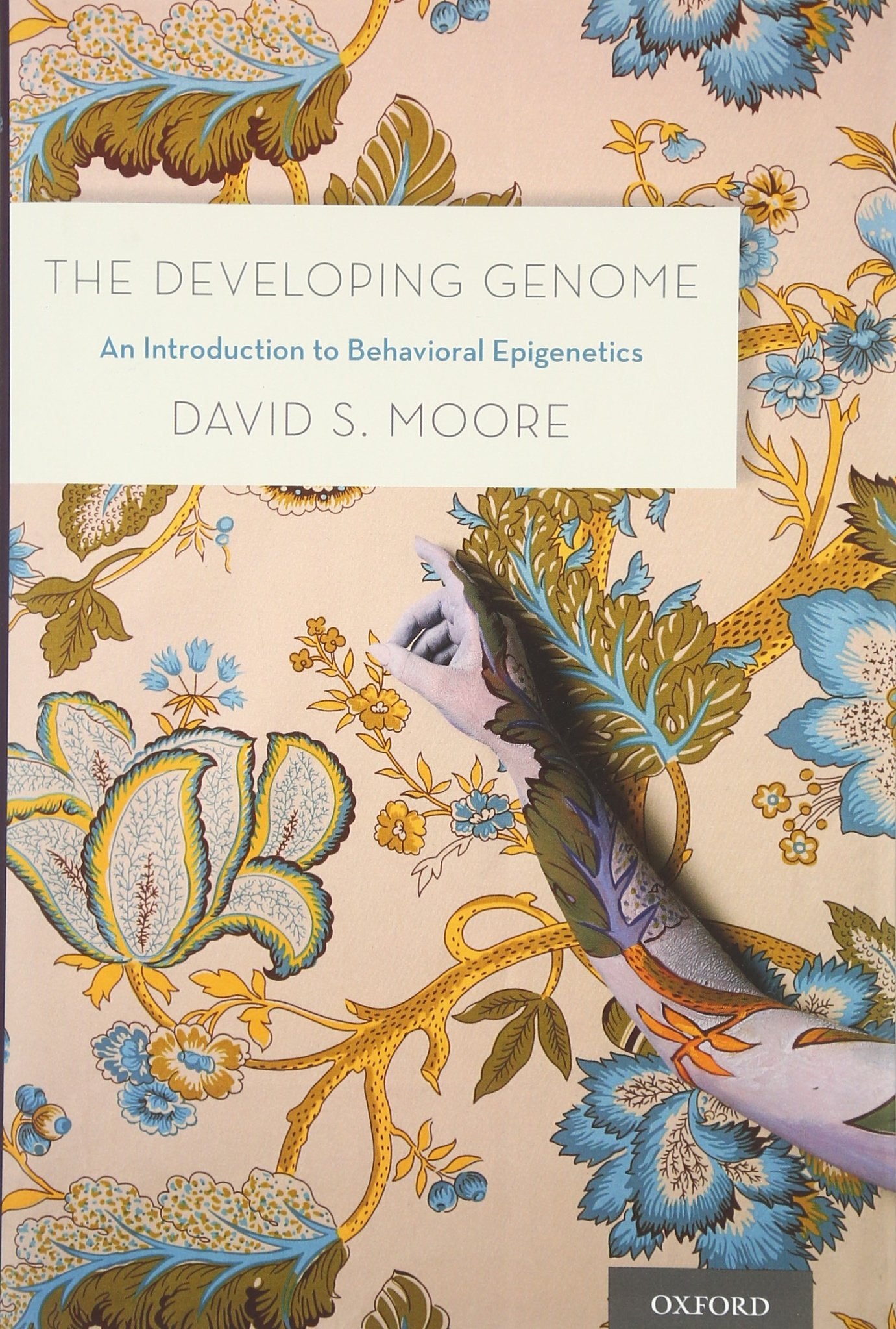 The Developing Genome: An Introduction to Behavioral Epigenetics [Hardcover] Moore, David S.