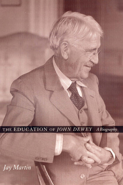 The Education of John Dewey [Hardcover] Martin, Jay