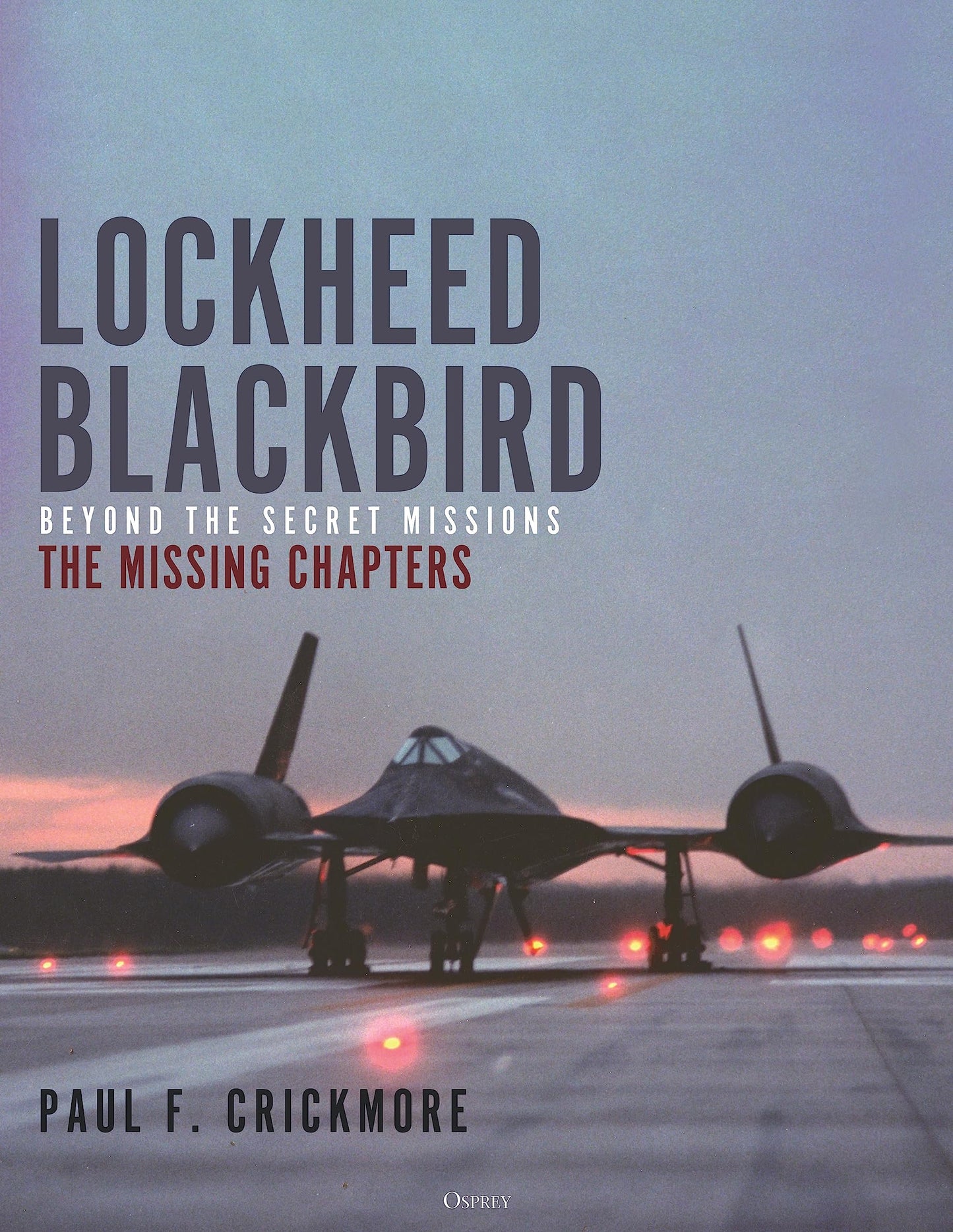 Lockheed Blackbird: Beyond the Secret Missions – The Missing Chapters [Hardcover] Crickmore, Paul F.