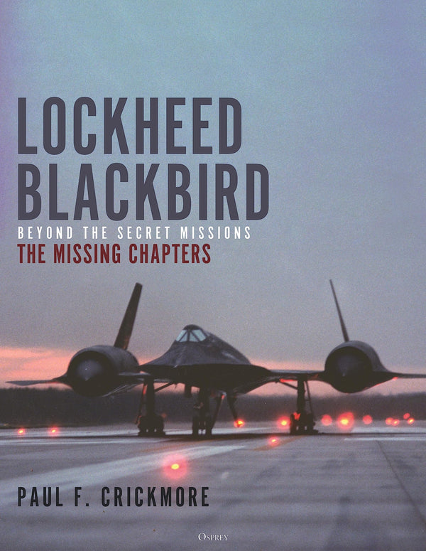 Lockheed Blackbird: Beyond the Secret Missions – The Missing Chapters [Hardcover] Crickmore, Paul F.