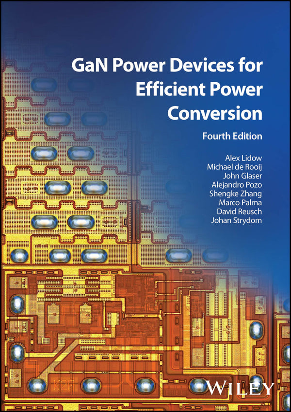 GaN Power Devices for Efficient Power Conversion [Hardcover] Lidow, Alex; de Rooij, Michael; Glaser, John; Pozo, Alejandro; Zhang, Shengke; Palma, Marco; Reusch, David and Strydom, Johan
