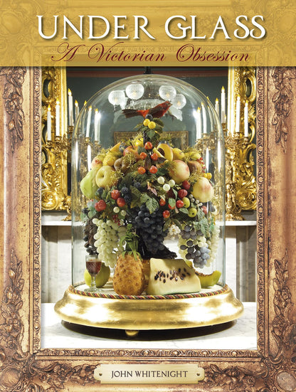 Under Glass: A Victorian Obsession (Hardcover)
