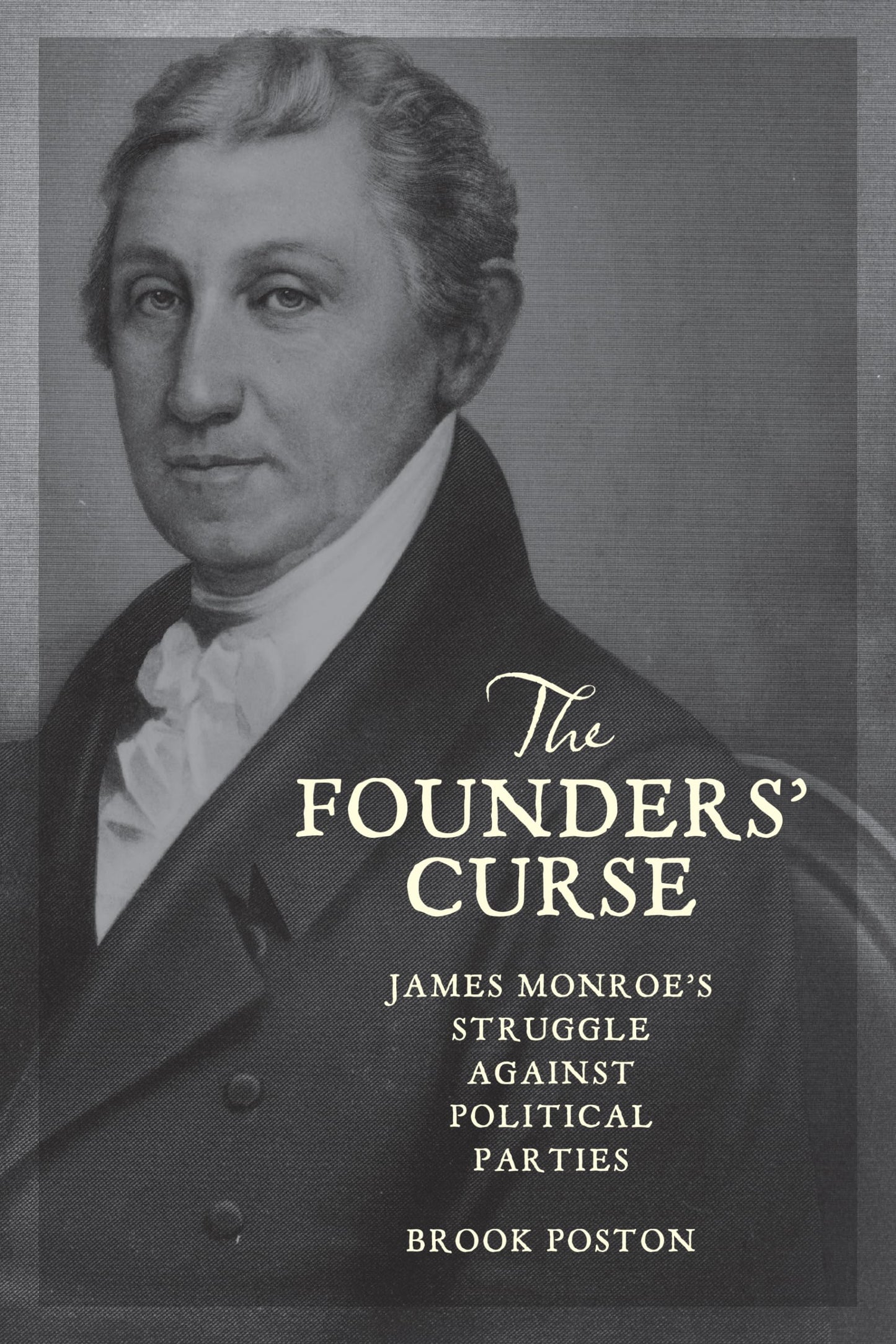 The Founders' Curse: James Monroe's Struggle against Political Parties [Hardcover] Poston, Brook