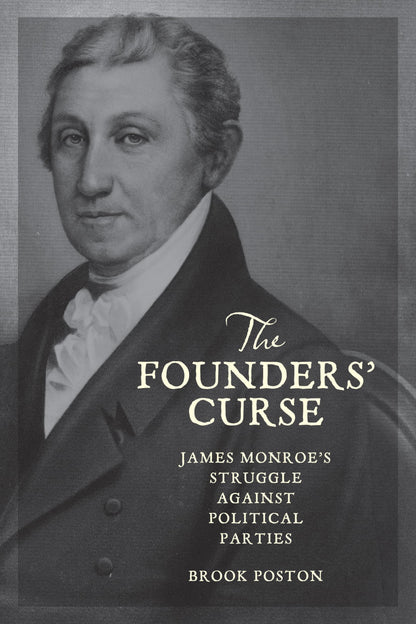 The Founders' Curse: James Monroe's Struggle against Political Parties [Hardcover] Poston, Brook
