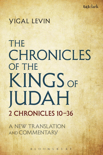 The Chronicles of the Kings of Judah: 2 Chronicles 10 - 36: A New Translation and Commentary [Paperback] Levin, Yigal