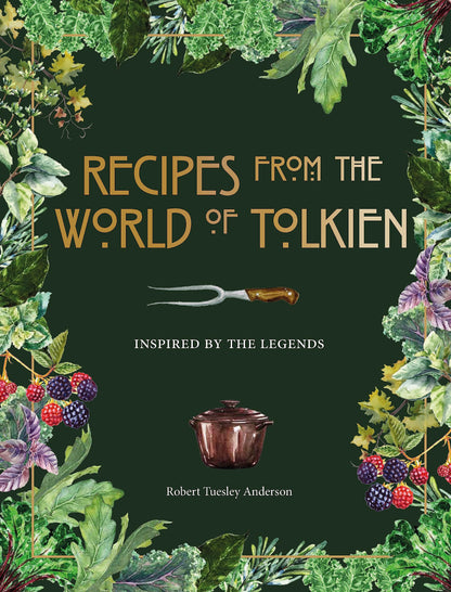 Recipes from the World of Tolkien: Inspired by the Legends [Hardcover] Tuesley Anderson, Robert