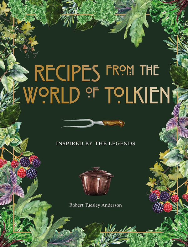 Recipes from the World of Tolkien: Inspired by the Legends [Hardcover] Tuesley Anderson, Robert