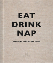 Eat Drink Nap:Bringing the House Home