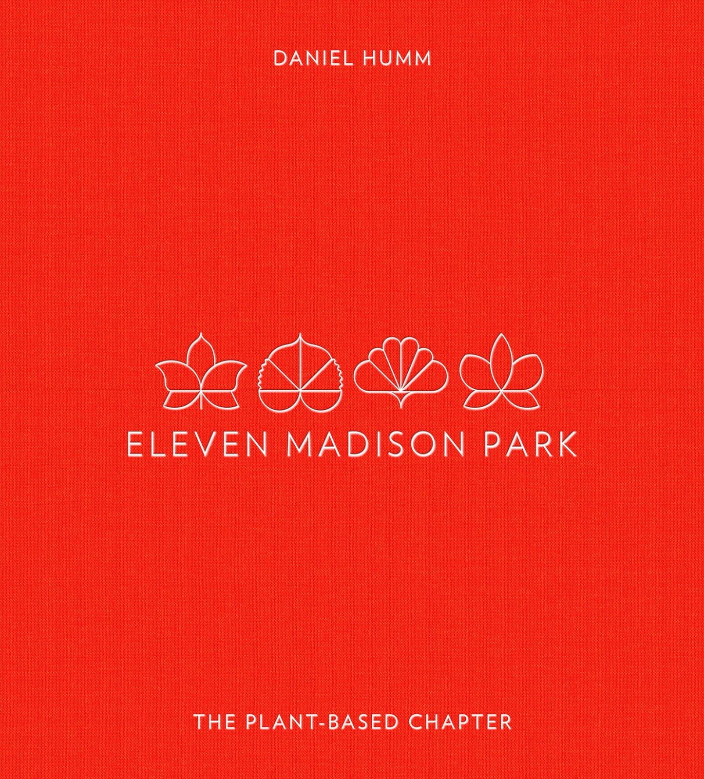 Eleven Madison Park: The Plant-Based Chapter: A Cookbook [Hardcover] Humm, Daniel
