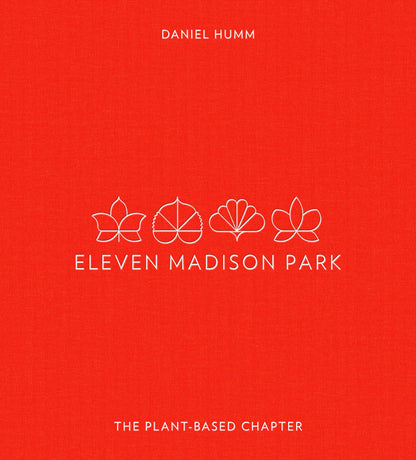Eleven Madison Park: The Plant-Based Chapter: A Cookbook [Hardcover] Humm, Daniel