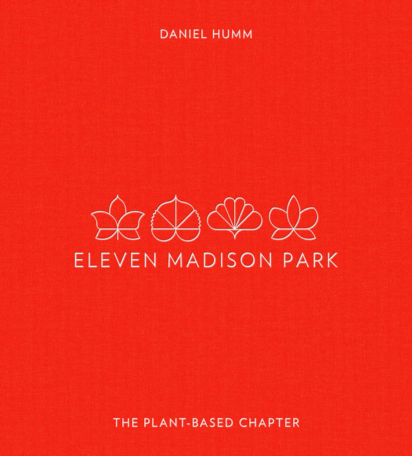 Eleven Madison Park: The Plant-Based Chapter: A Cookbook [Hardcover] Humm, Daniel