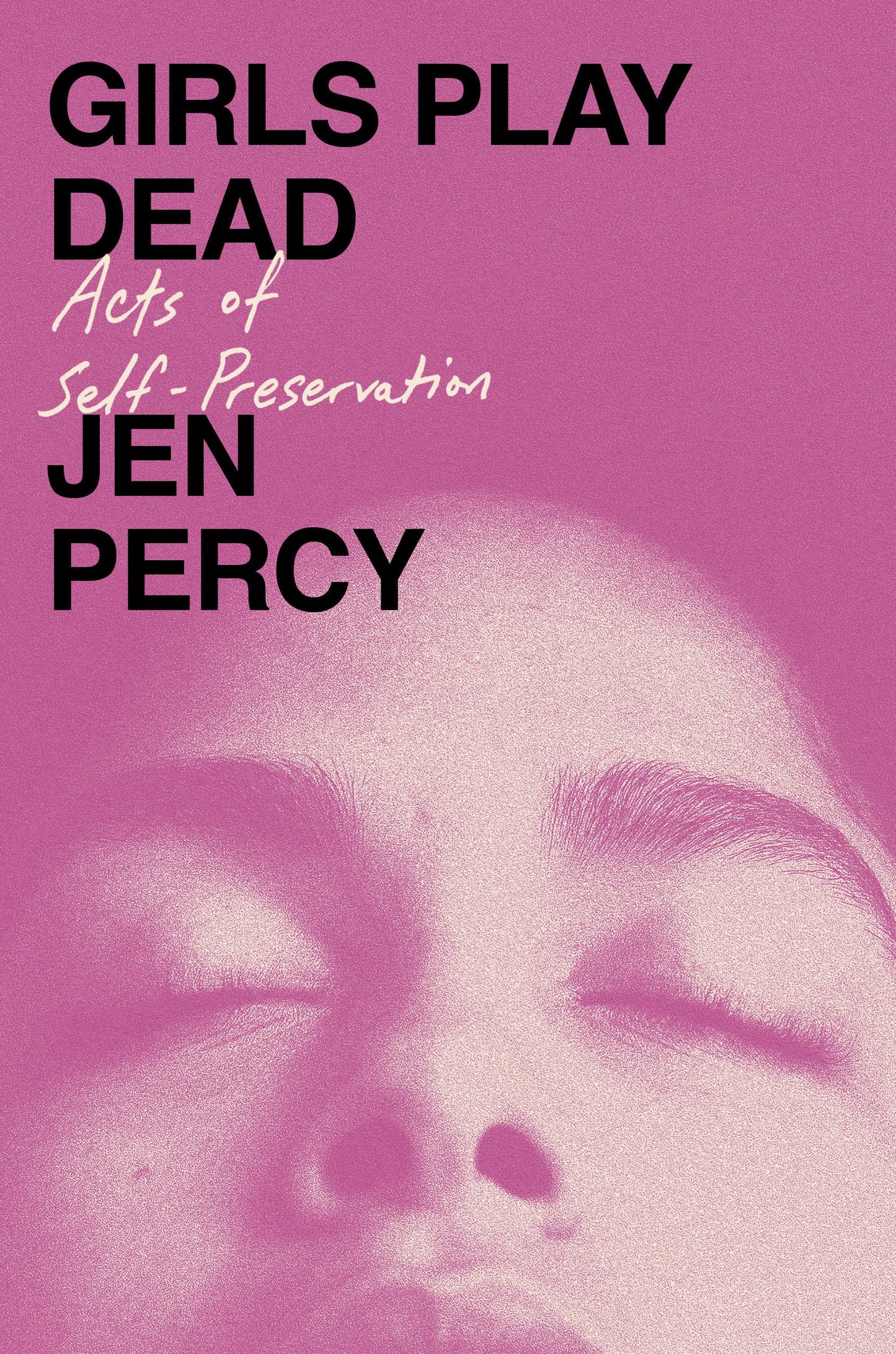 Girls Play Dead: Acts of Self-Preservation [Hardcover] Percy, Jen