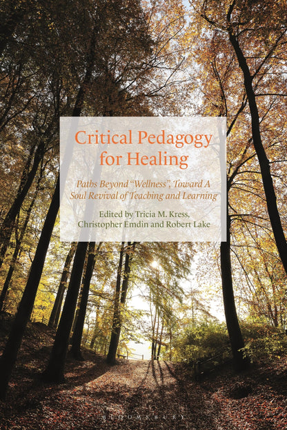 Critical Pedagogy for Healing: Paths Beyond "Wellness," Toward a Soul Revival of Teaching and Learning [Paperback] Kress, Tricia; Emdin, Christopher and Lake, Robert