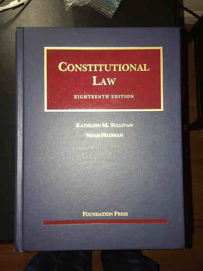 Constitutional Law (University Casebook Series) Sullivan, Kathleen and Feldman, Noah