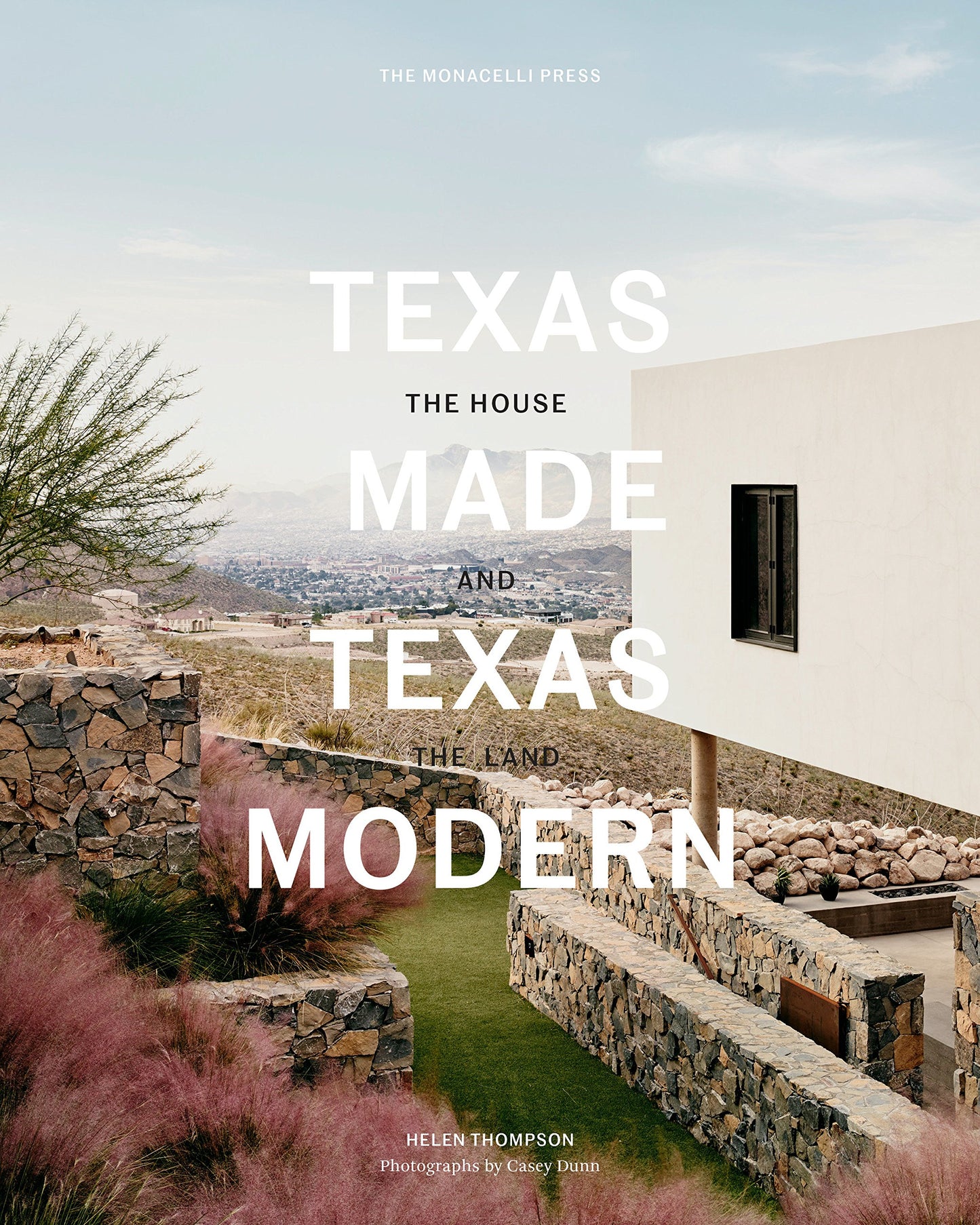 Texas Made/Texas Modern: The House and the Land [Hardcover] Thompson, Helen; Dunn, Casey and Speck, Larry