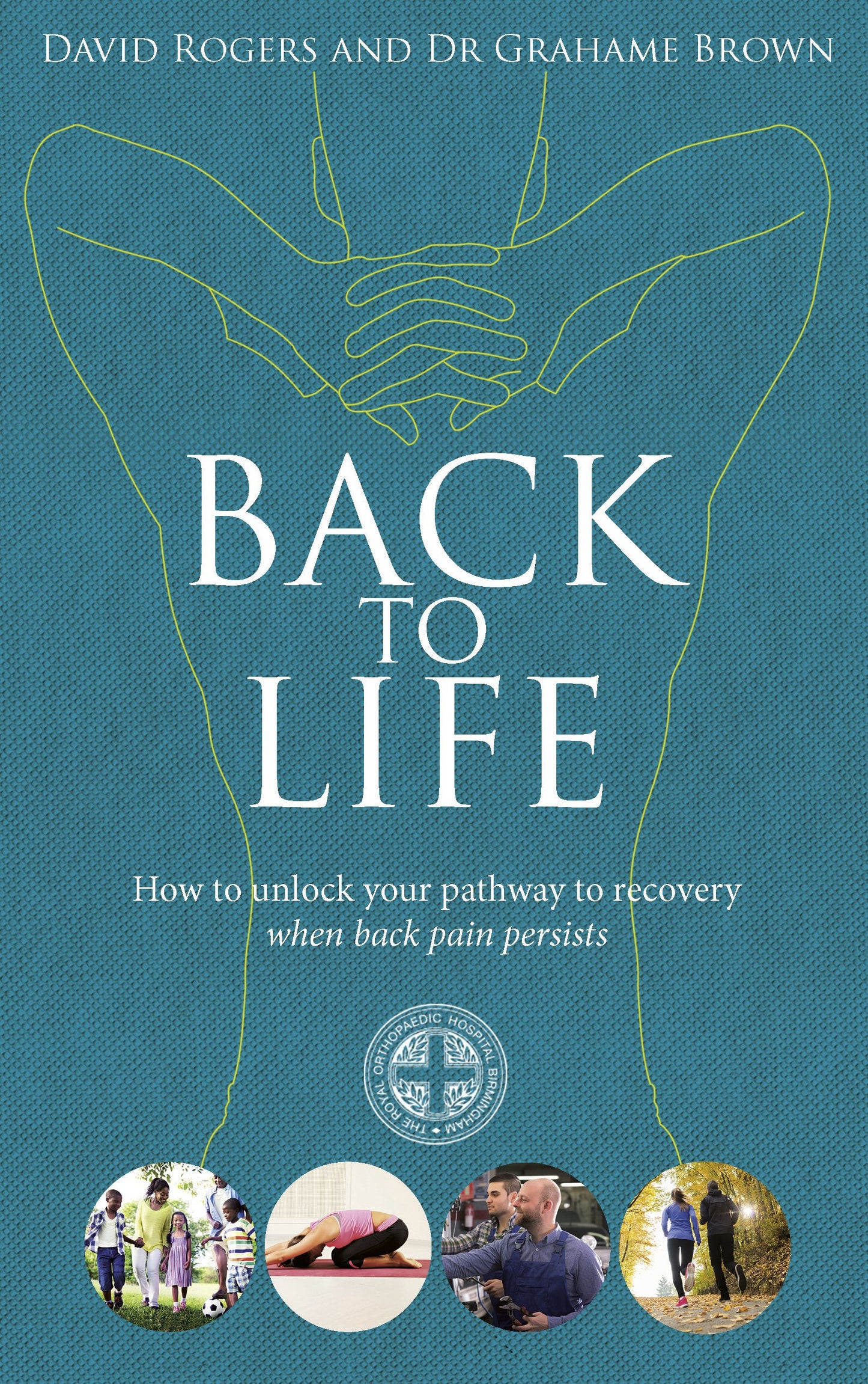 Back to Life: How to Unlock Your Pathway to Recovery (When Back Pain Persists) [Paperback] Rogers, David and Brown, Grahame