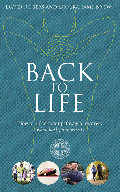 Back to Life: How to Unlock Your Pathway to Recovery (When Back Pain Persists) [Paperback] Rogers, David and Brown, Grahame